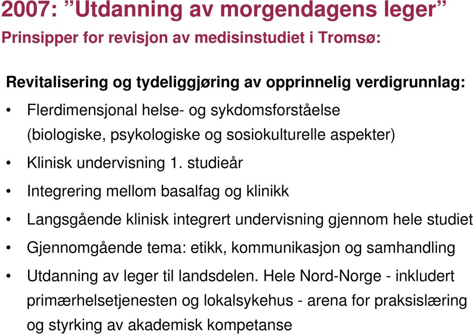 studieår Integrering mellom basalfag og klinikk Langsgående klinisk integrert undervisning gjennom hele studiet Gjennomgående tema: etikk,