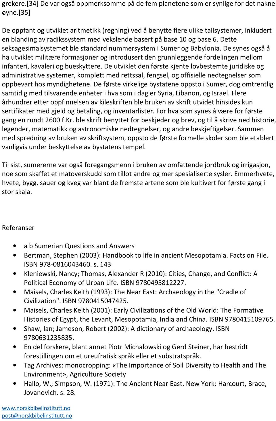 Dette seksagesimalsystemet ble standard nummersystem i Sumer og Babylonia.