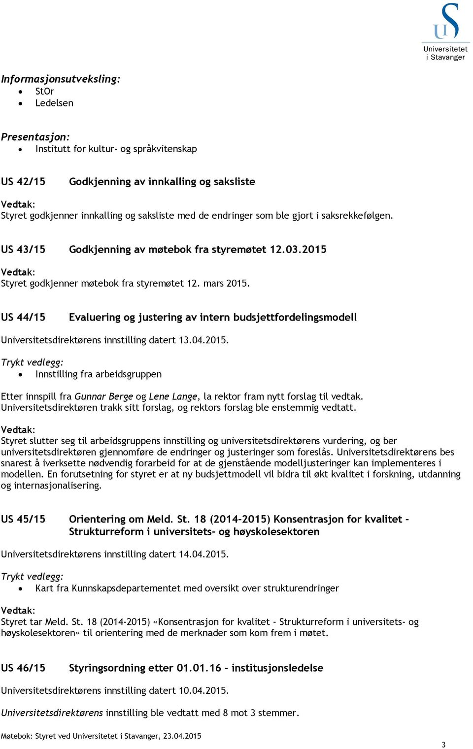 US 44/15 Evaluering og justering av intern budsjettfordelingsmodell Universitetsdirektørens innstilling datert 13.04.2015.