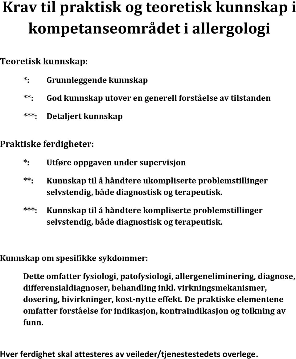 ***: Kunnskap til å håndtere kmpliserte prblemstillinger selvstendig, både diagnstisk g terapeutisk.