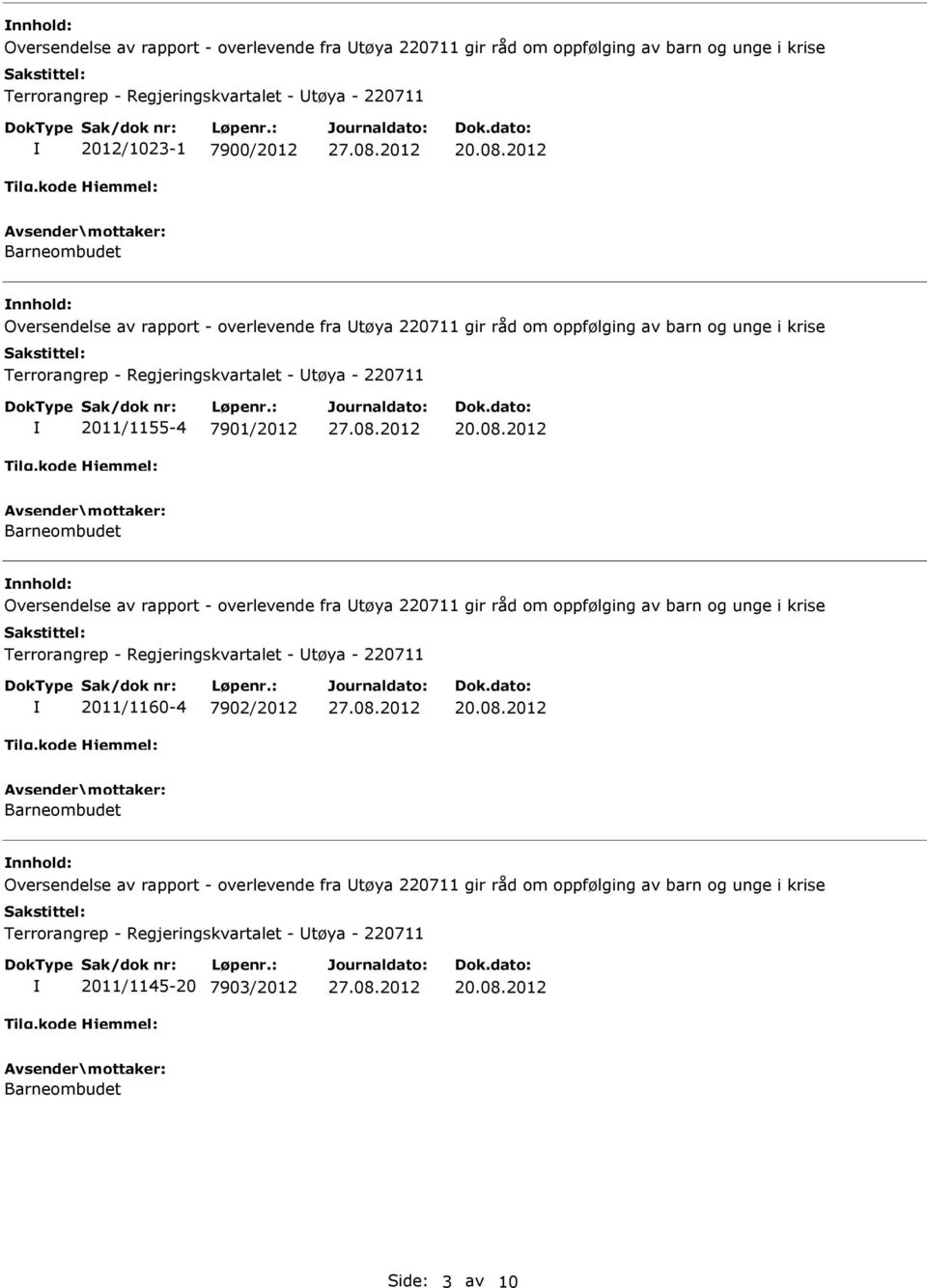 Oversendelse av rapport - overlevende fra tøya 220711 gir råd om oppfølging av barn og unge i krise Terrorangrep - Regjeringskvartalet - tøya - 220711 2011/1160-4 7902/2012 Barneombudet