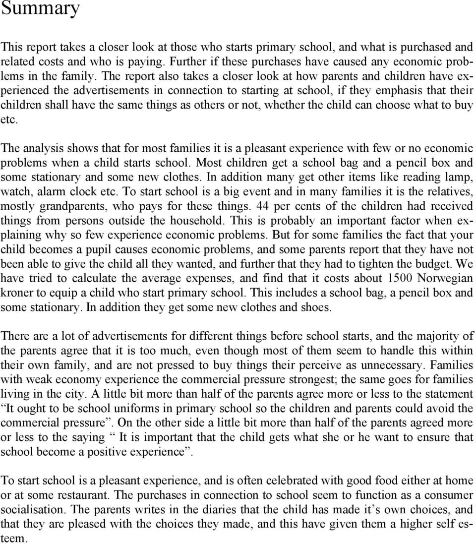 The report also takes a closer look at how parents and children have experienced the advertisements in connection to starting at school, if they emphasis that their children shall have the same