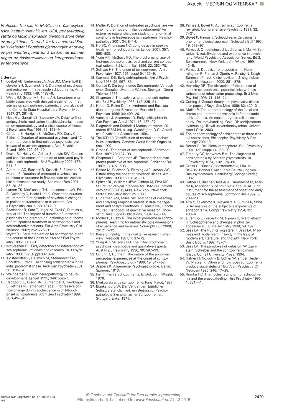 Loebel AD, Lieberman JA, Alvir JM, Mayerhoff DI, Geisler SH, Szymanski SR. Duration of psychosis and outcome in first-episode schizophrenia. Am J Psychiatry 1992; 9: 1183 8. 2.