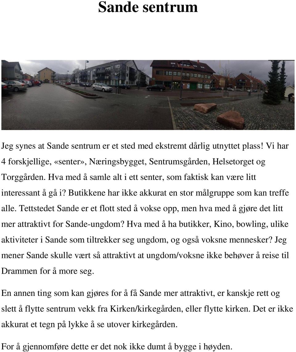 Tettstedet Sande er et flott sted å vokse opp, men hva med å gjøre det litt mer attraktivt for Sande-ungdom?