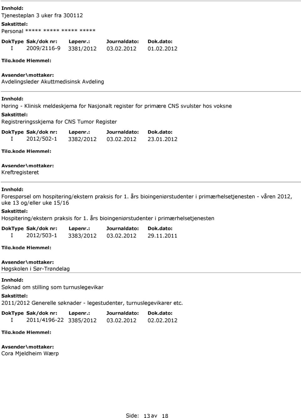 års bioingeniørstudenter i primærhelsetjenesten - våren 2012, uke 13 og/eller uke 15/16 Hospitering/ekstern praksis for 1.