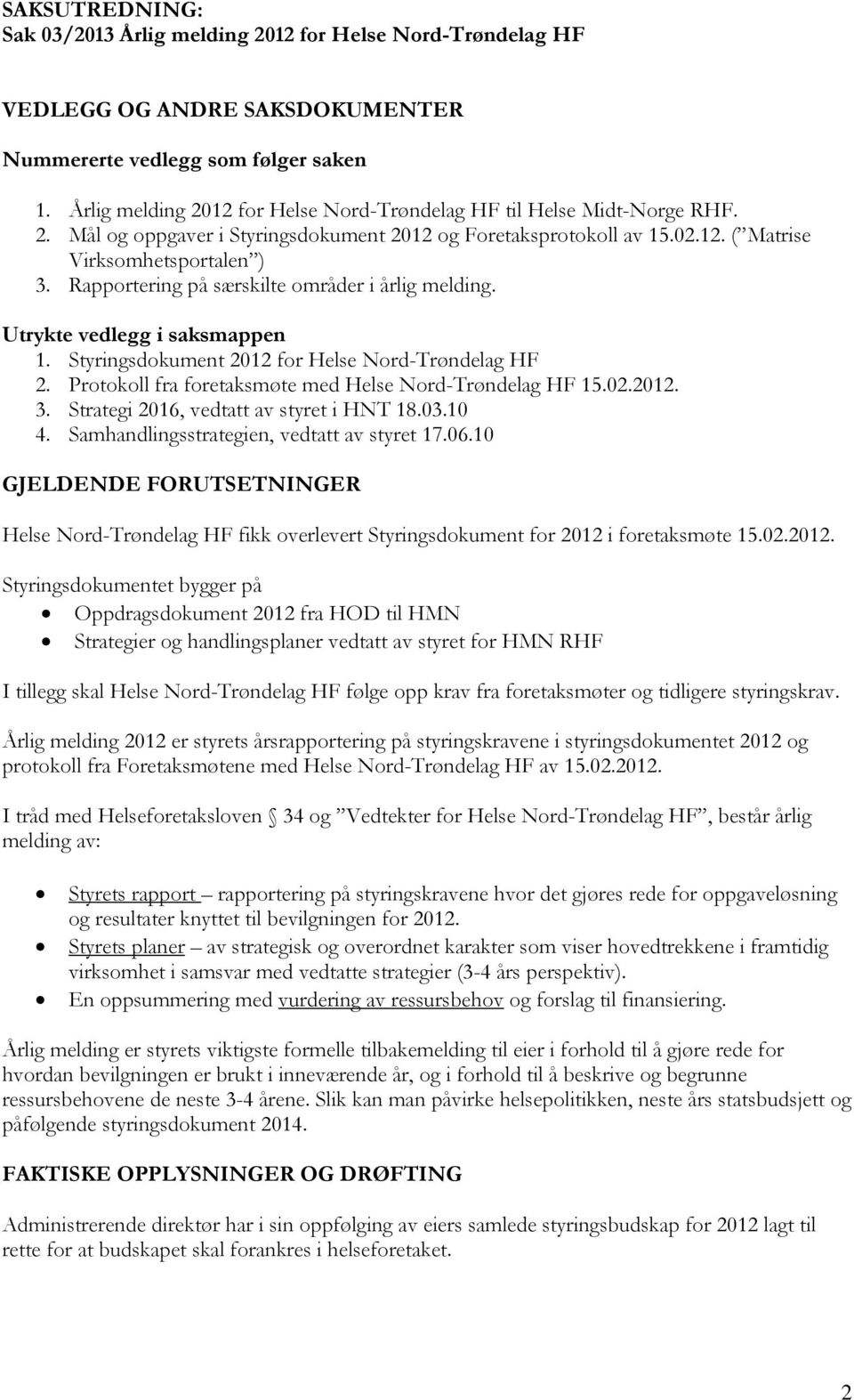 Rapportering på særskilte områder i årlig melding. Utrykte vedlegg i saksmappen 1. Styringsdokument 2012 for Helse Nord-Trøndelag HF 2. Protokoll fra foretaksmøte med Helse Nord-Trøndelag HF 15.02.