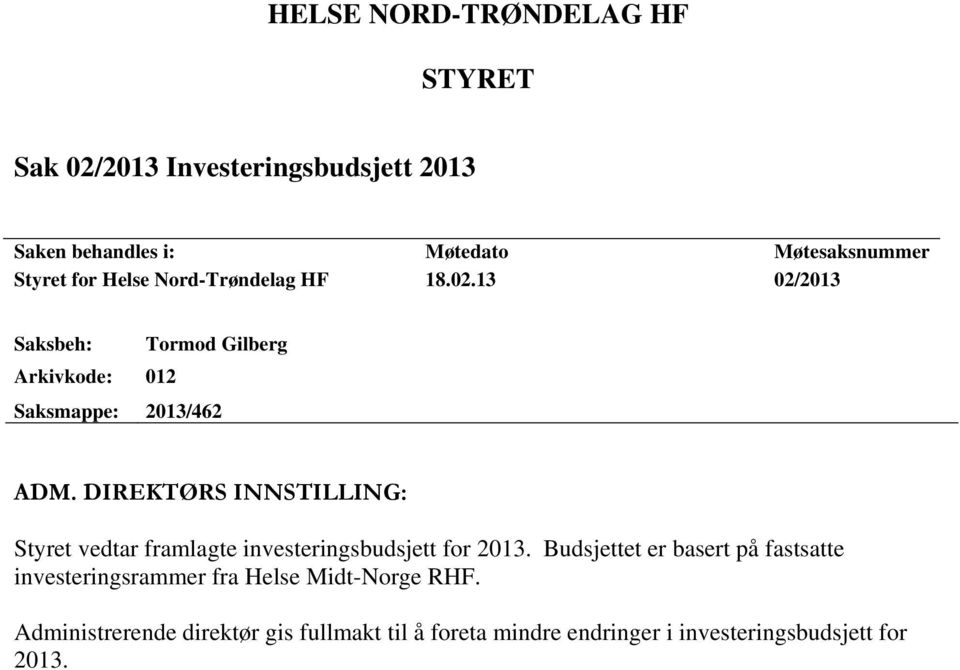 DIREKTØRS INNSTILLING: Styret vedtar framlagte investeringsbudsjett for 2013.