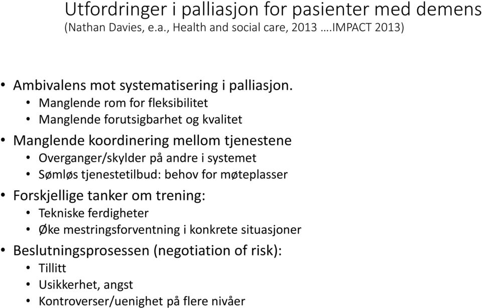 Manglende rom for fleksibilitet Manglende forutsigbarhet og kvalitet Manglende koordinering mellom tjenestene Overganger/skylder på andre i