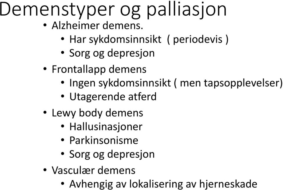 Ingen sykdomsinnsikt ( men tapsopplevelser) Utagerende atferd Lewy body