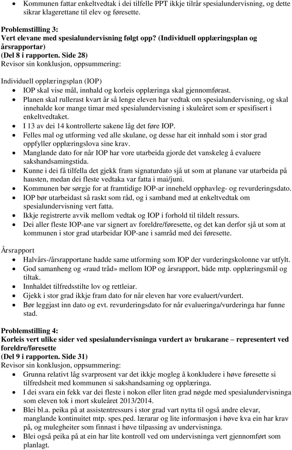 Side 28) Revisor sin konklusjon, oppsummering: Individuell opplæringsplan (IOP) IOP skal vise mål, innhald og korleis opplæringa skal gjennomførast.