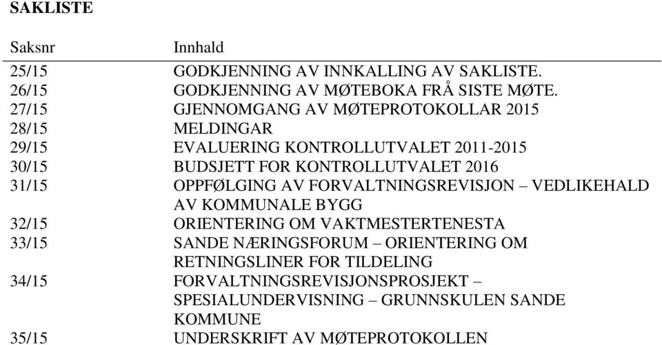 GJENNOMGANG AV MØTEPROTOKOLLAR 2015 MELDINGAR EVALUERING KONTROLLUTVALET 2011-2015 BUDSJETT FOR KONTROLLUTVALET 2016 OPPFØLGING AV