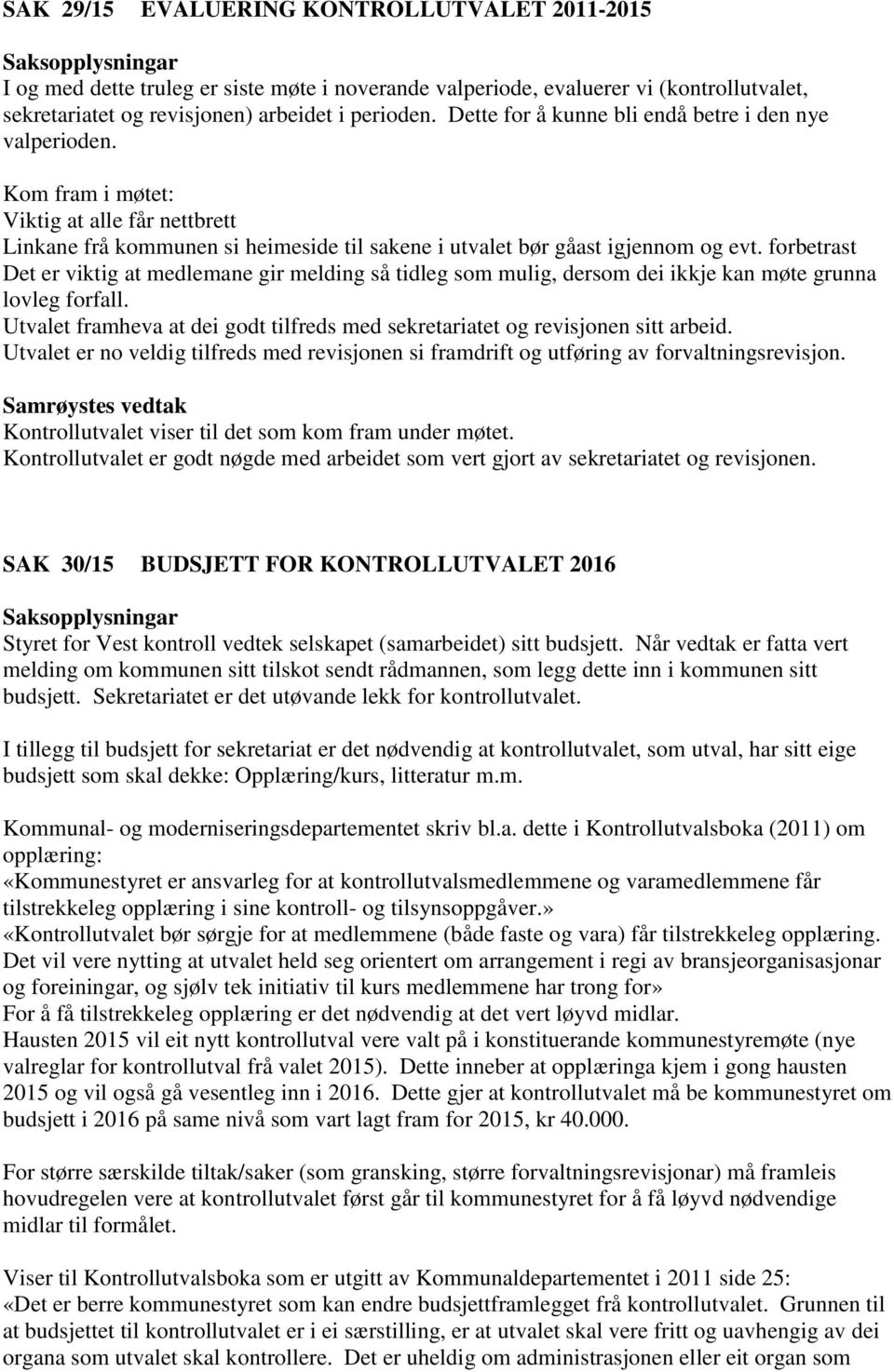 forbetrast Det er viktig at medlemane gir melding så tidleg som mulig, dersom dei ikkje kan møte grunna lovleg forfall.