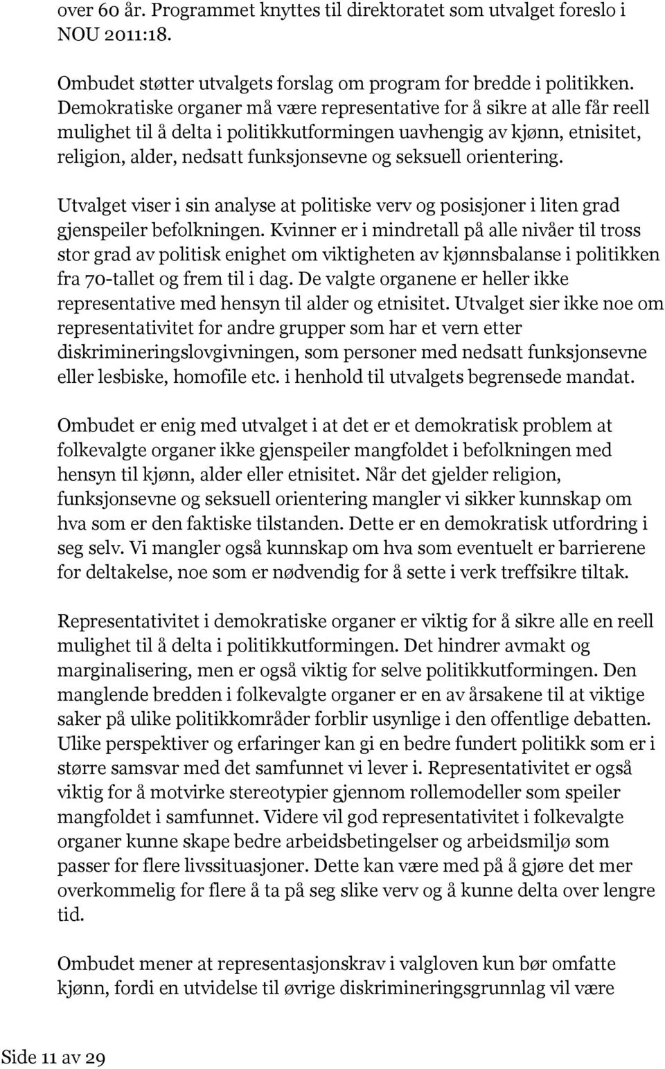 orientering. Utvalget viser i sin analyse at politiske verv og posisjoner i liten grad gjenspeiler befolkningen.