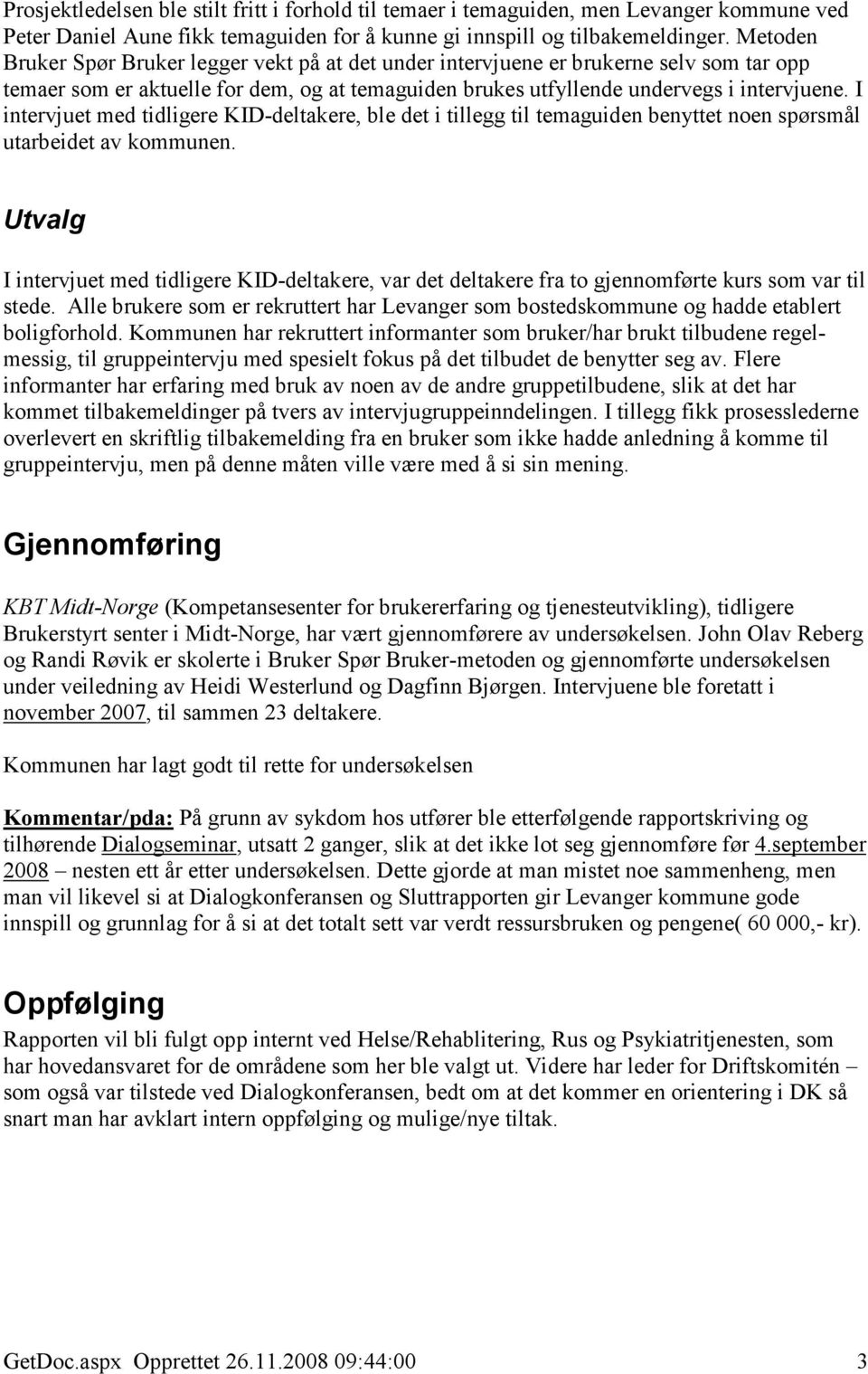 I intervjuet med tidligere KID-deltakere, ble det i tillegg til temaguiden benyttet noen spørsmål utarbeidet av kommunen.