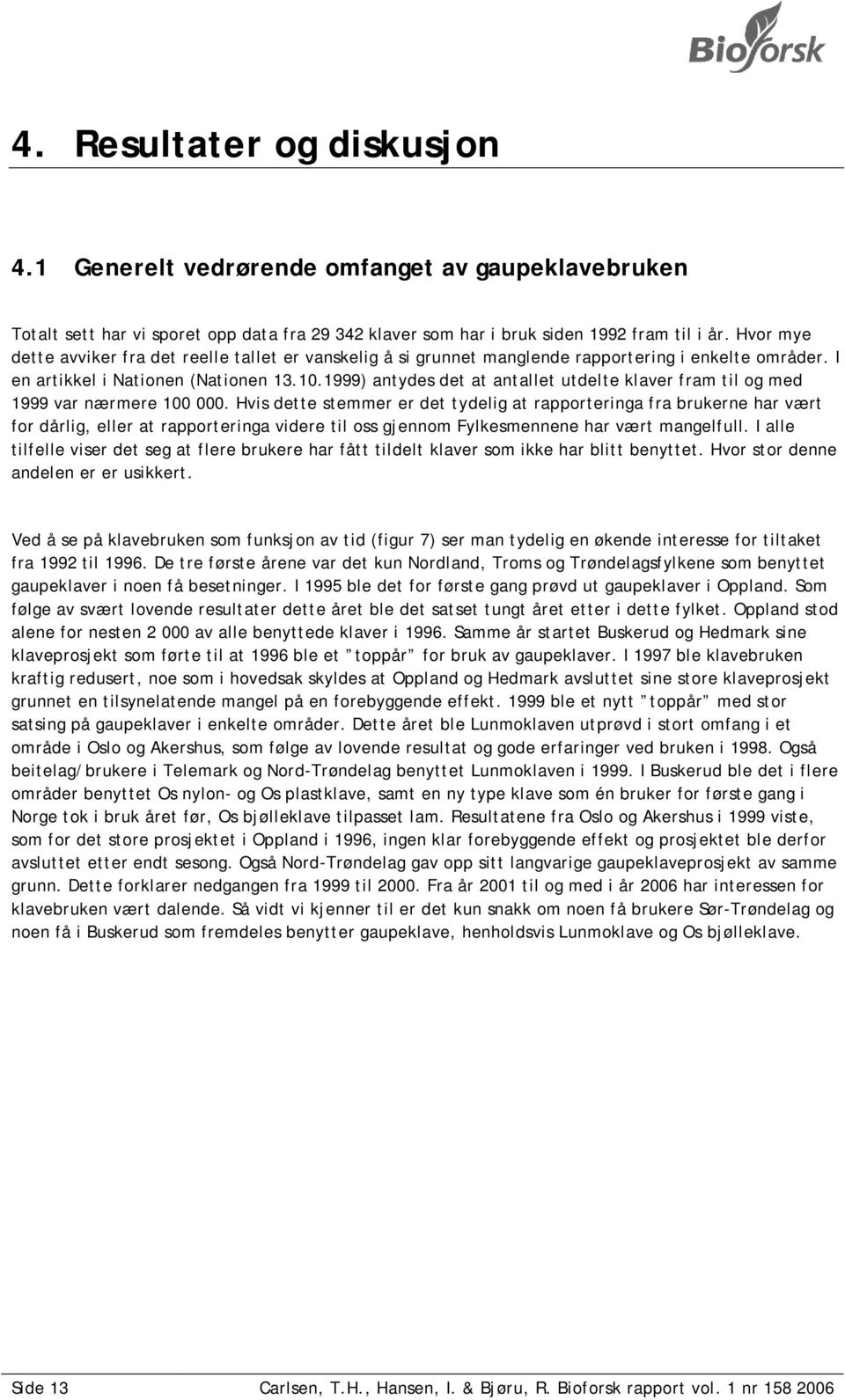 1999) antydes det at antallet utdelte klaver fram til og med 1999 var nærmere 100 000.