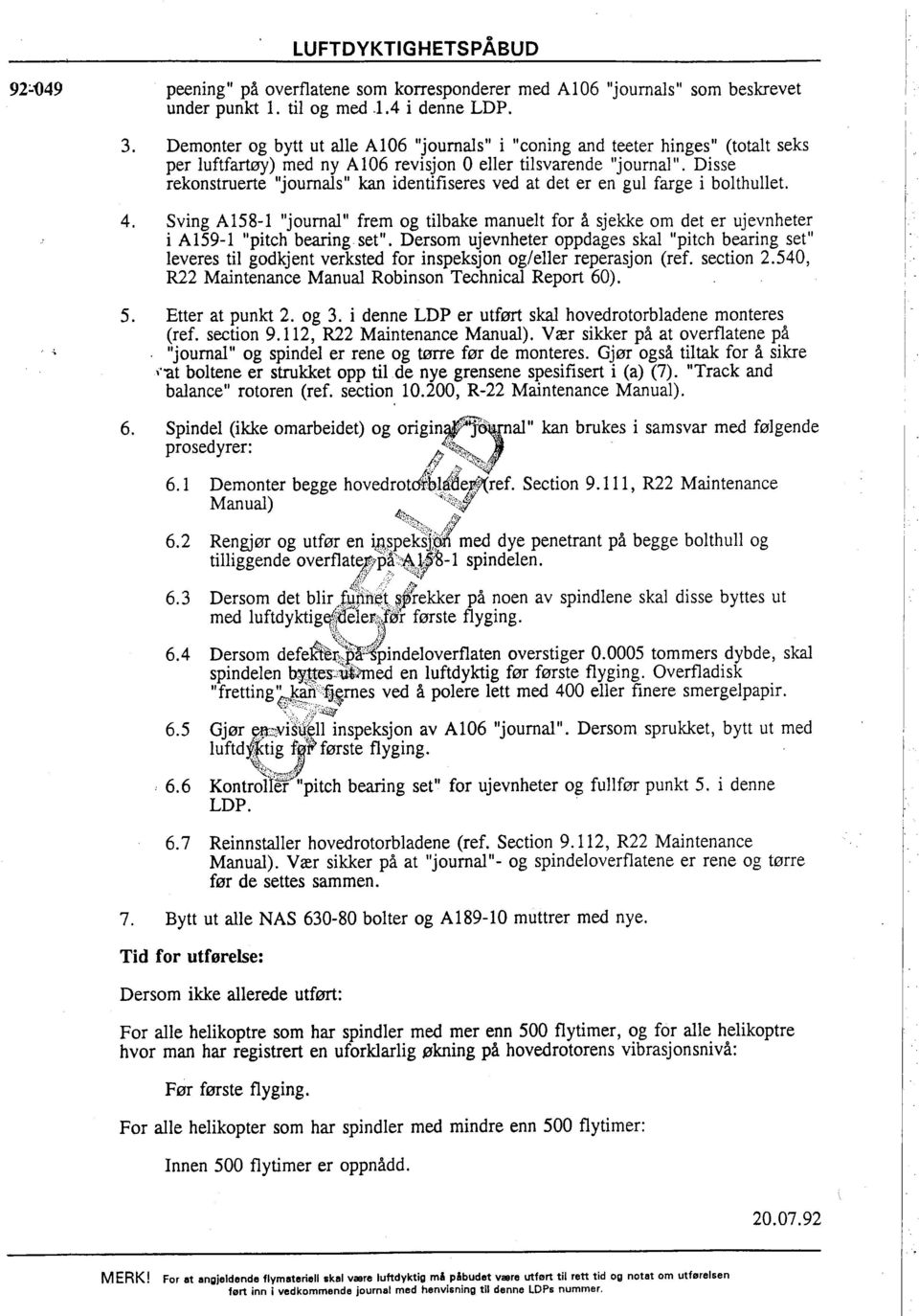 Disse rekonstruerte "journals" ka identifiseres ved at det er en gul farge i bolthullet. 4. Sving A158-1 "journal" frem og tilbake manuelt for å sjekke om det er ujevnheter i A159-1 "pitch beang set".