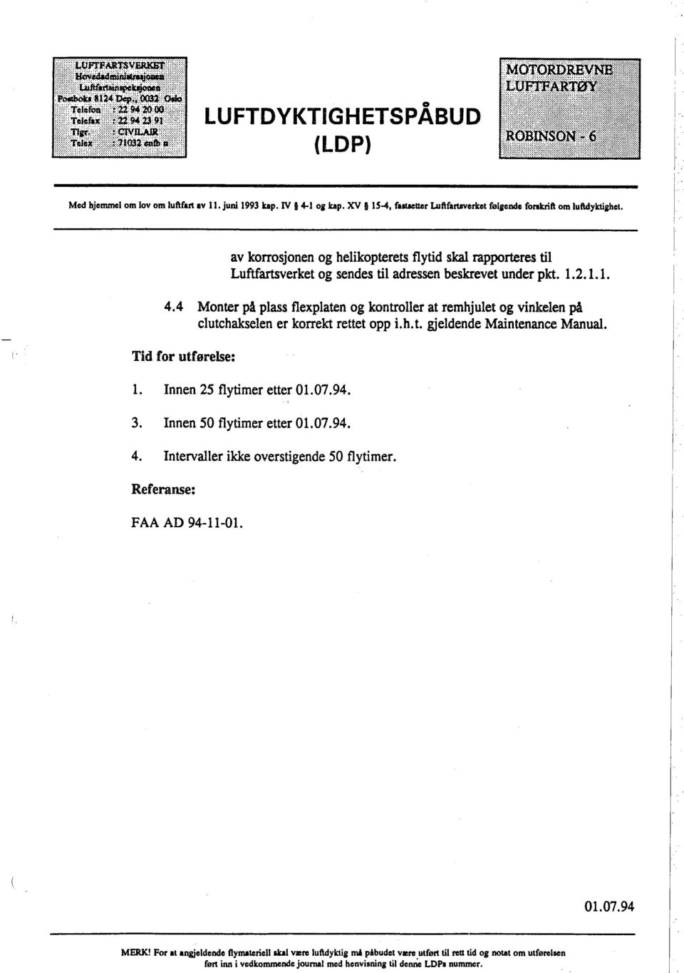 4 Monter på plass flexplaten og kontroller at remhjulet og vinkelen på c1utchakselen er korrekt rettet opp i.h.t. gjeldende Maintenance Manua. Tid for utførelse: 1. Innen 25 flytimer etter 01.07.94.