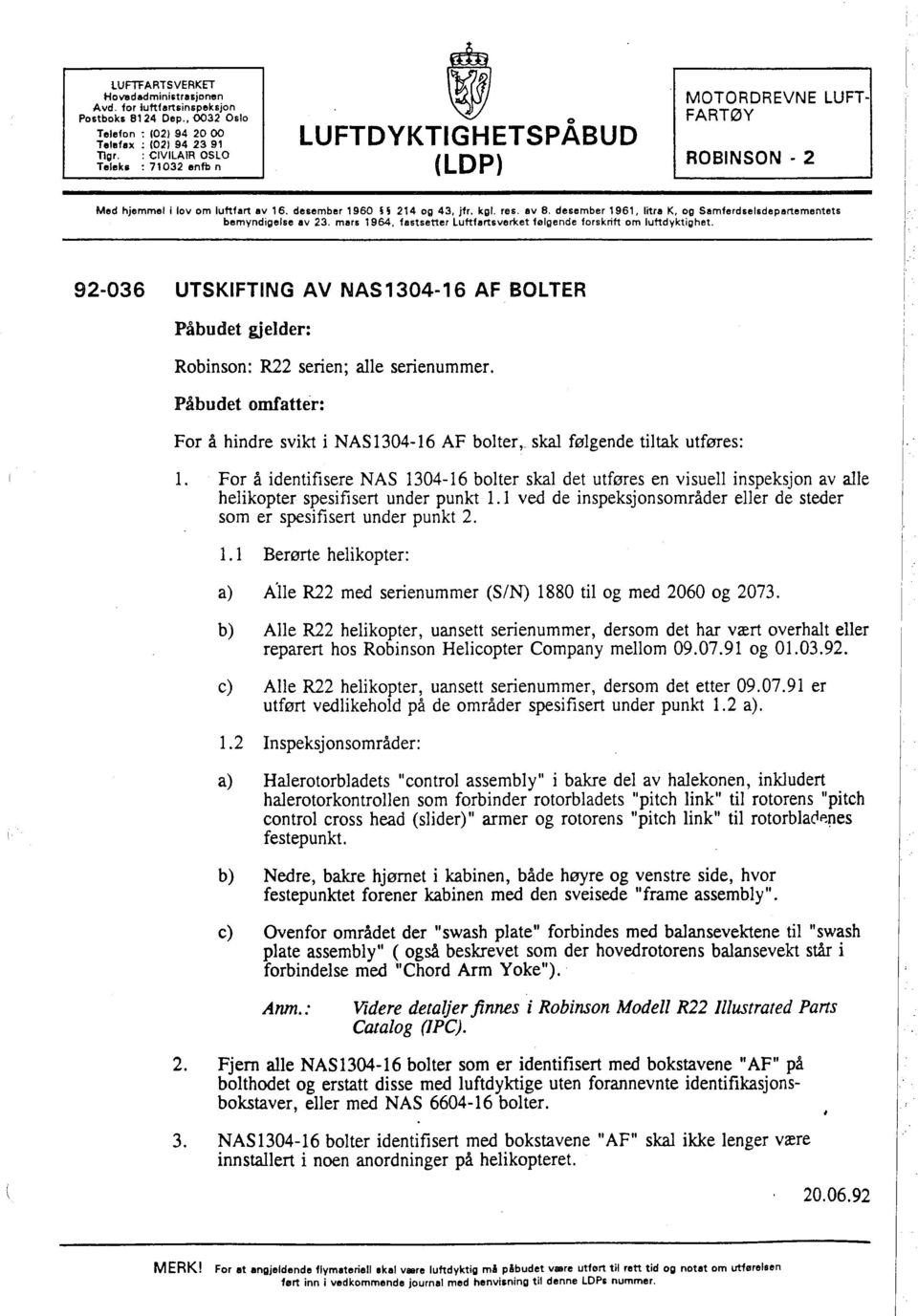 luftfart av 16, desember 1960 H 214 og 43, jfr. kgl. res. av 8, desember 1961, litra K, og Samferdselsdepartementet. bemyndigelse av 23, mars 1964.