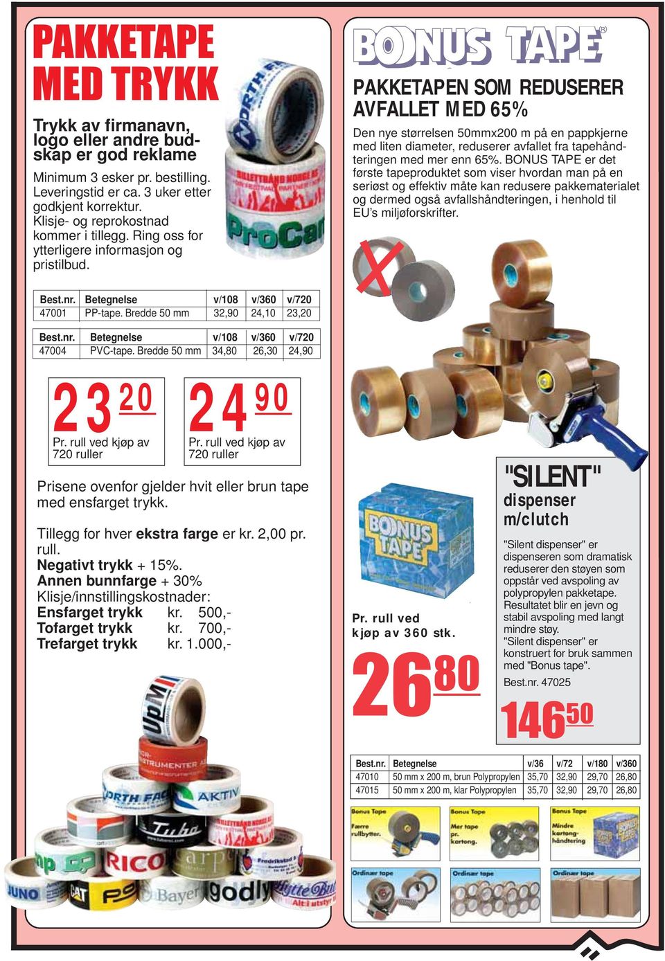 PAKKETAPEN SOM REDUSERER AVFALLET MED 65% Den nye størrelsen 50mmx200 m på en pappkjerne med liten diameter, reduserer avfallet fra tapehåndteringen med mer enn 65%.