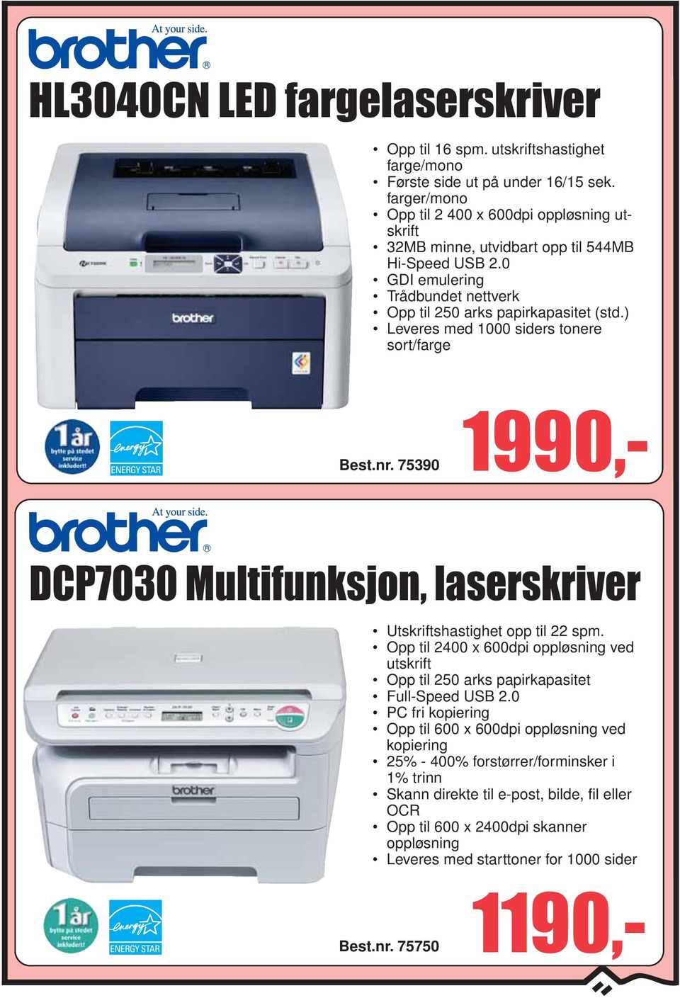 ) Leveres med 1000 siders tonere sort/farge 75390 DCP7030 Multifunksjon, laserskriver Utskriftshastighet opp til 22 spm.