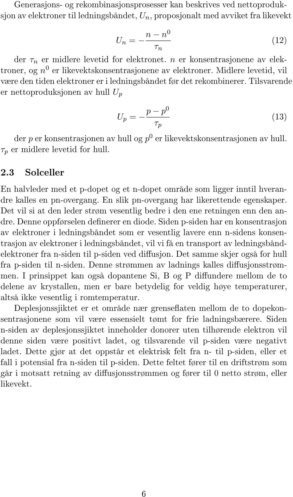 Tilsvarende er nettoproduksjonen av hull U p U p = p p0 τ p (13) der p er konsentrasjonen av hull og p 0 er likevektskonsentrasjonen av hull. τ p er midlere levetid for hull. 2.