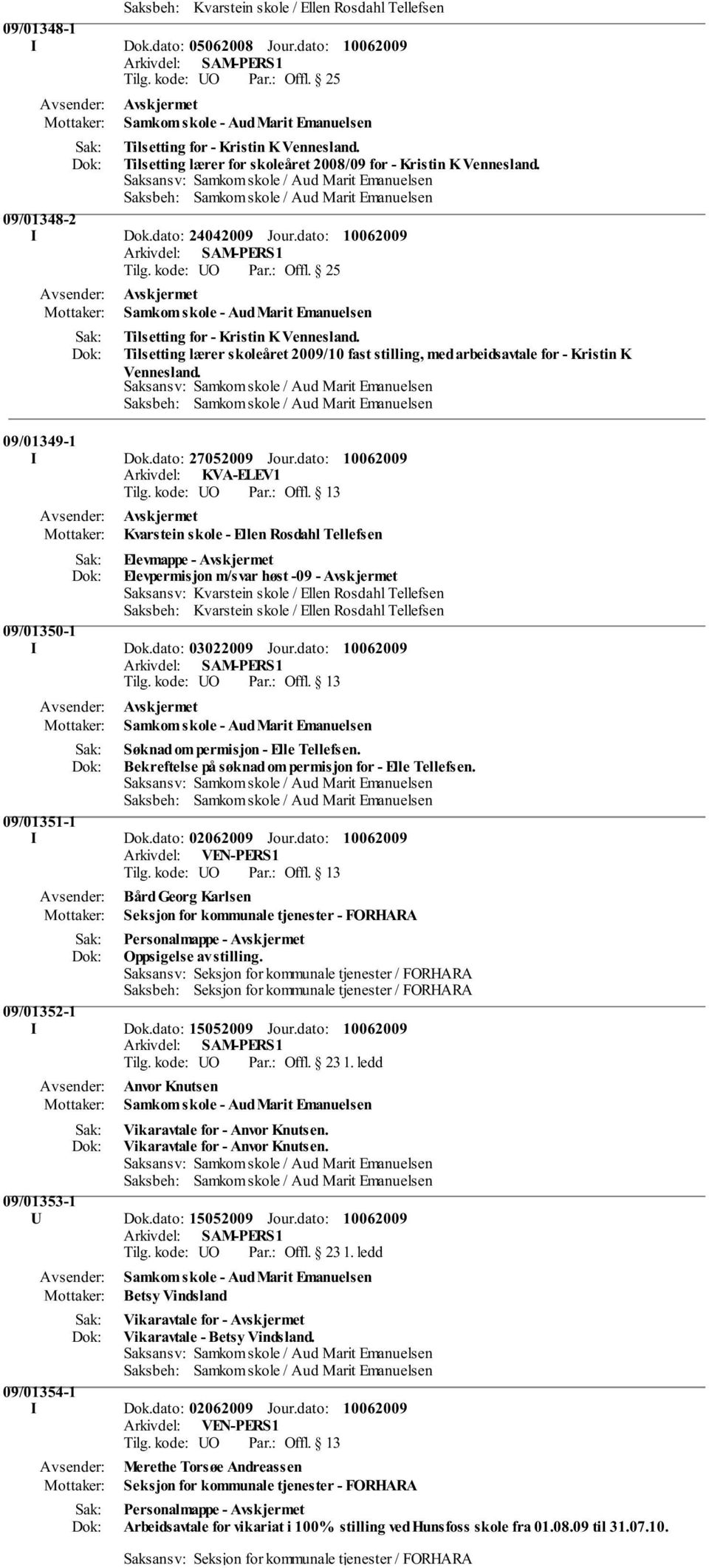 Tilsetting lærer skoleåret 2009/10 fast stilling, med arbeidsavtale for - Kristin K Vennesland. 09/01349-1 I Dok.dato: 27052009 Jour.