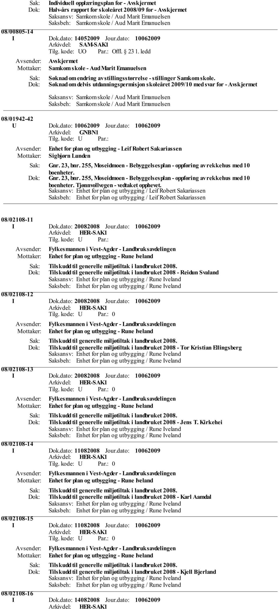 dato: Enhet for plan og utbygging - Leif Robert Sakariassen Sigbjørn Lunden Gnr. 23, bnr. 255, Moseidmoen - Bebyggelsesplan - oppføring av rekkehus med 10 boenheter.