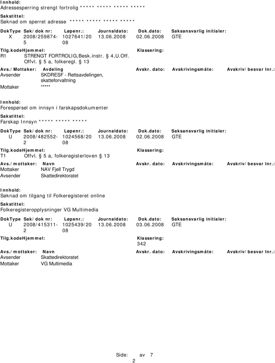 13 Avsender SKDRESF - Rettsavdelingen, skatteforvaltning Forespørsel om innsyn i farskapsdokumenter Farskap Innsyn ***** ***** ***** U 2008/482552-1024568/20