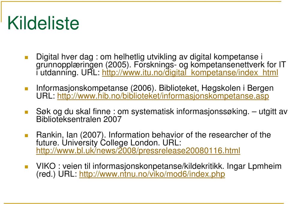 asp Søk og du skal finne : om systematisk informasjonssøking. utgitt av Biblioteksentralen 2007 Rankin, Ian (2007). Information behavior of the researcher of the future.