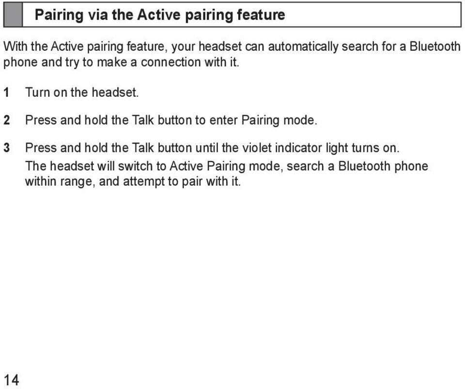 2 Press and hold the Talk button to enter Pairing mode.