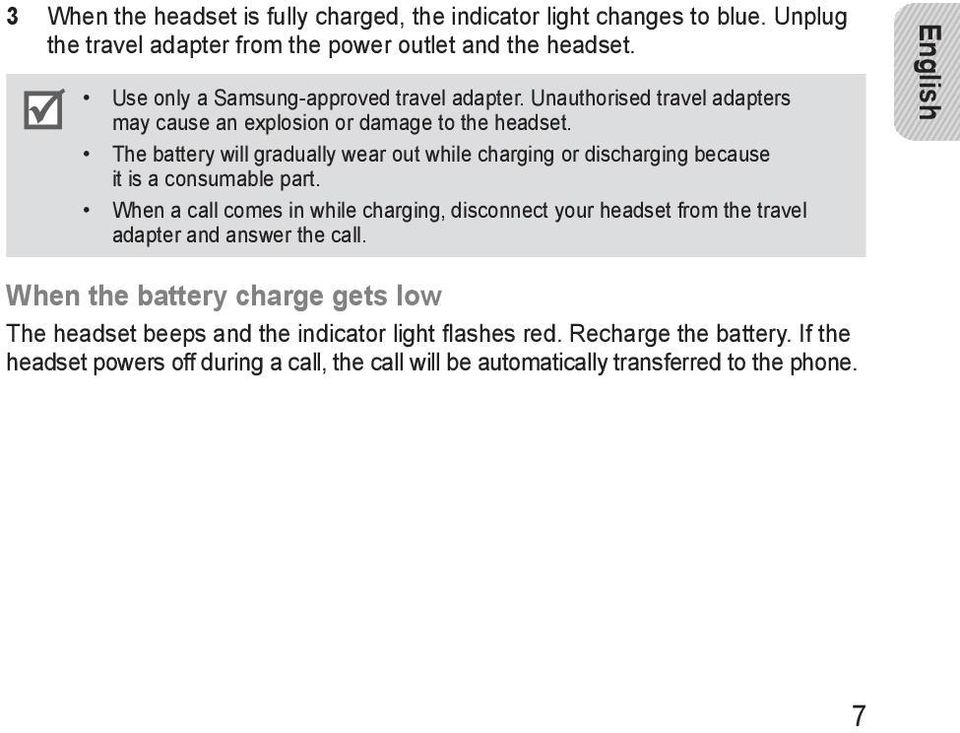 The battery will gradually wear out while charging or discharging because it is a consumable part.