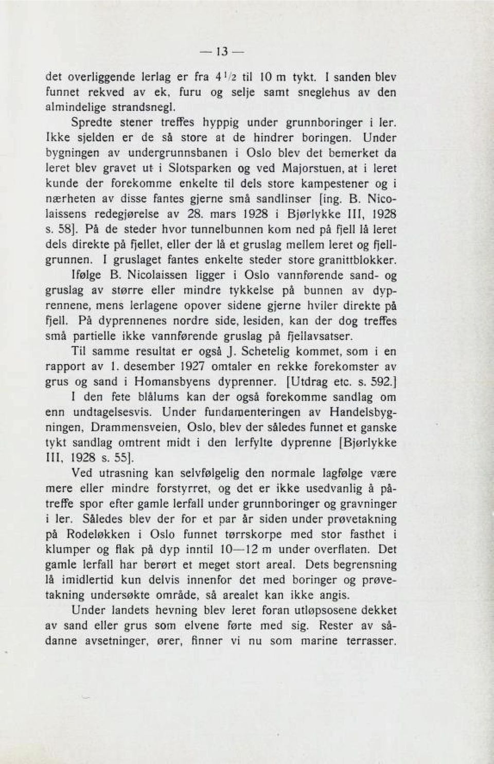 Ikke Bjelden er de 82 Btore at de nindrer boringen, lender bygningen av undergrunnbbanen i 0810 blev det bemerket cia leret blev gravet ut- i 3lotBparken og ved at i leret kunde der forekomme enkelte