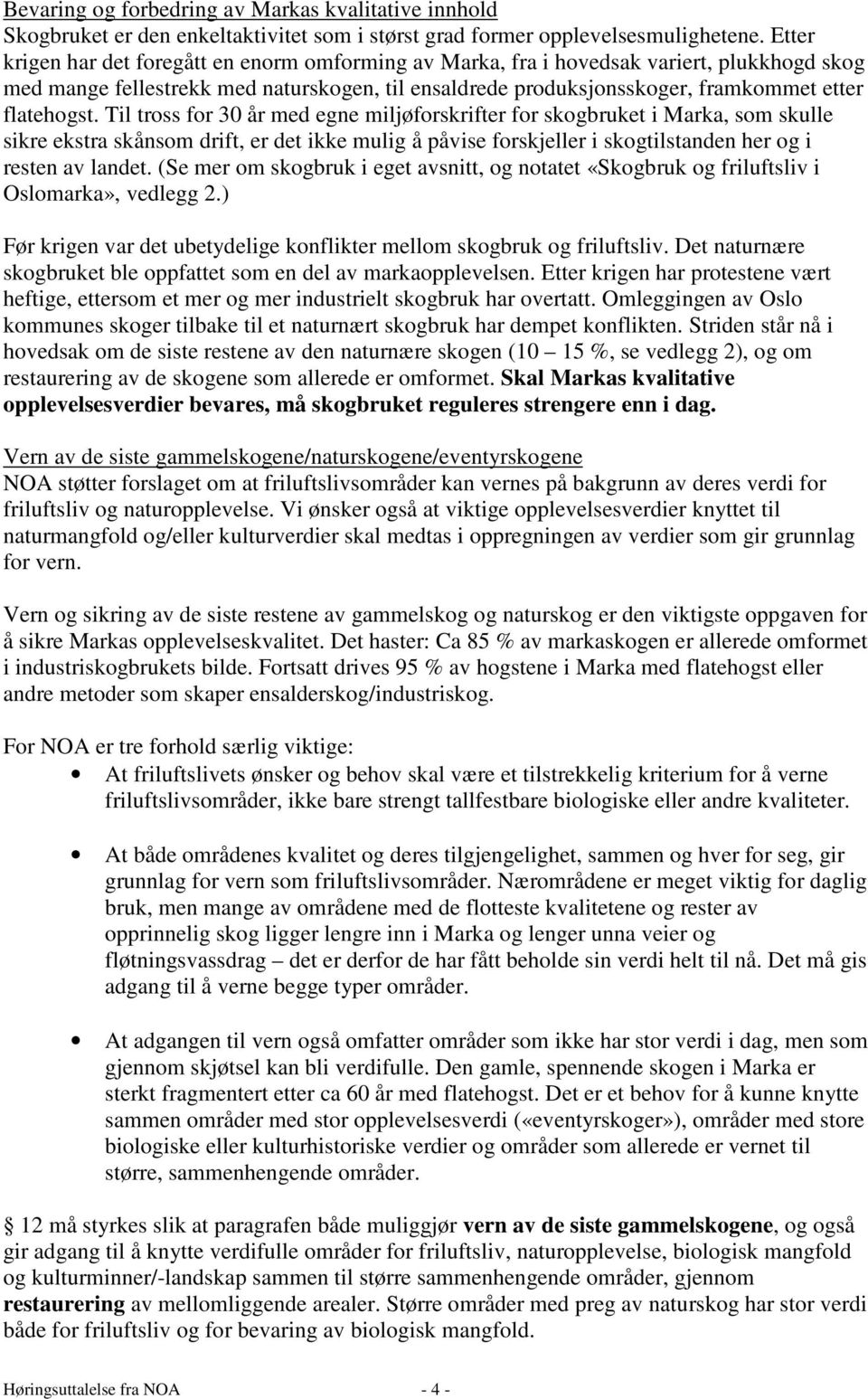 Til tross for 30 år med egne miljøforskrifter for skogbruket i Marka, som skulle sikre ekstra skånsom drift, er det ikke mulig å påvise forskjeller i skogtilstanden her og i resten av landet.