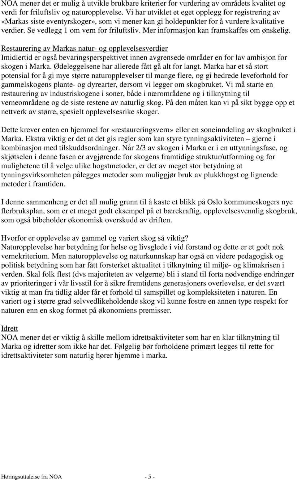 Mer informasjon kan framskaffes om ønskelig.