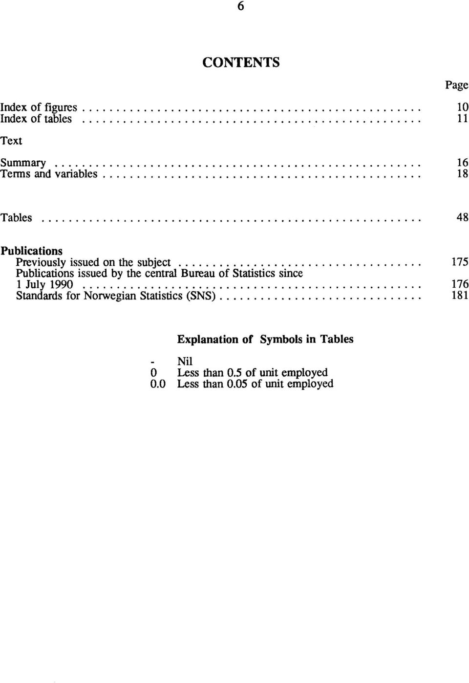 Bureau of Statistics since 1 July 1990 176 Standards for Norwegian Statistics (SNS) 181