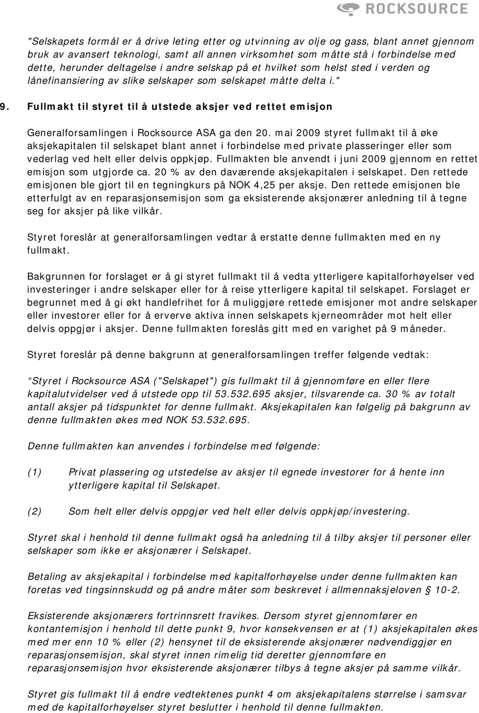 Fullmakt til styret til å utstede aksjer ved rettet emisjon Generalforsamlingen i Rocksource ASA ga den 20.