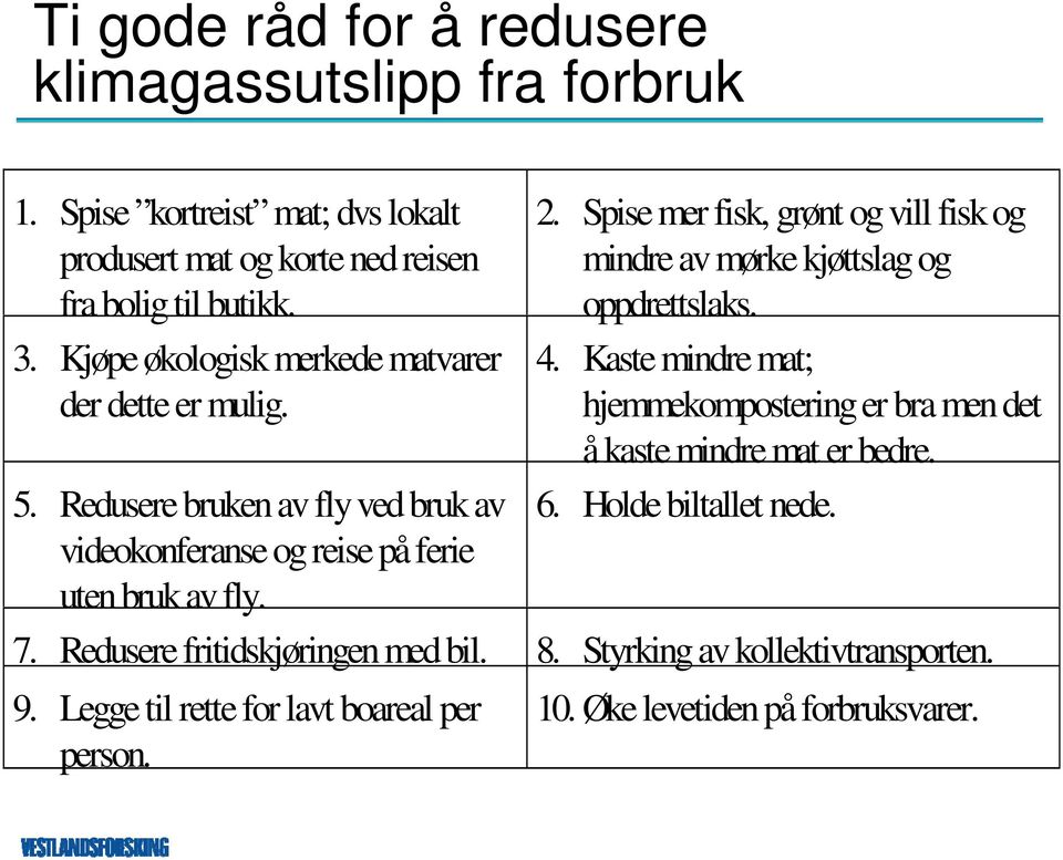 Spise mer fisk, grønt og vill fisk og mindre av mørke kjøttslag og oppdrettslaks. 4.