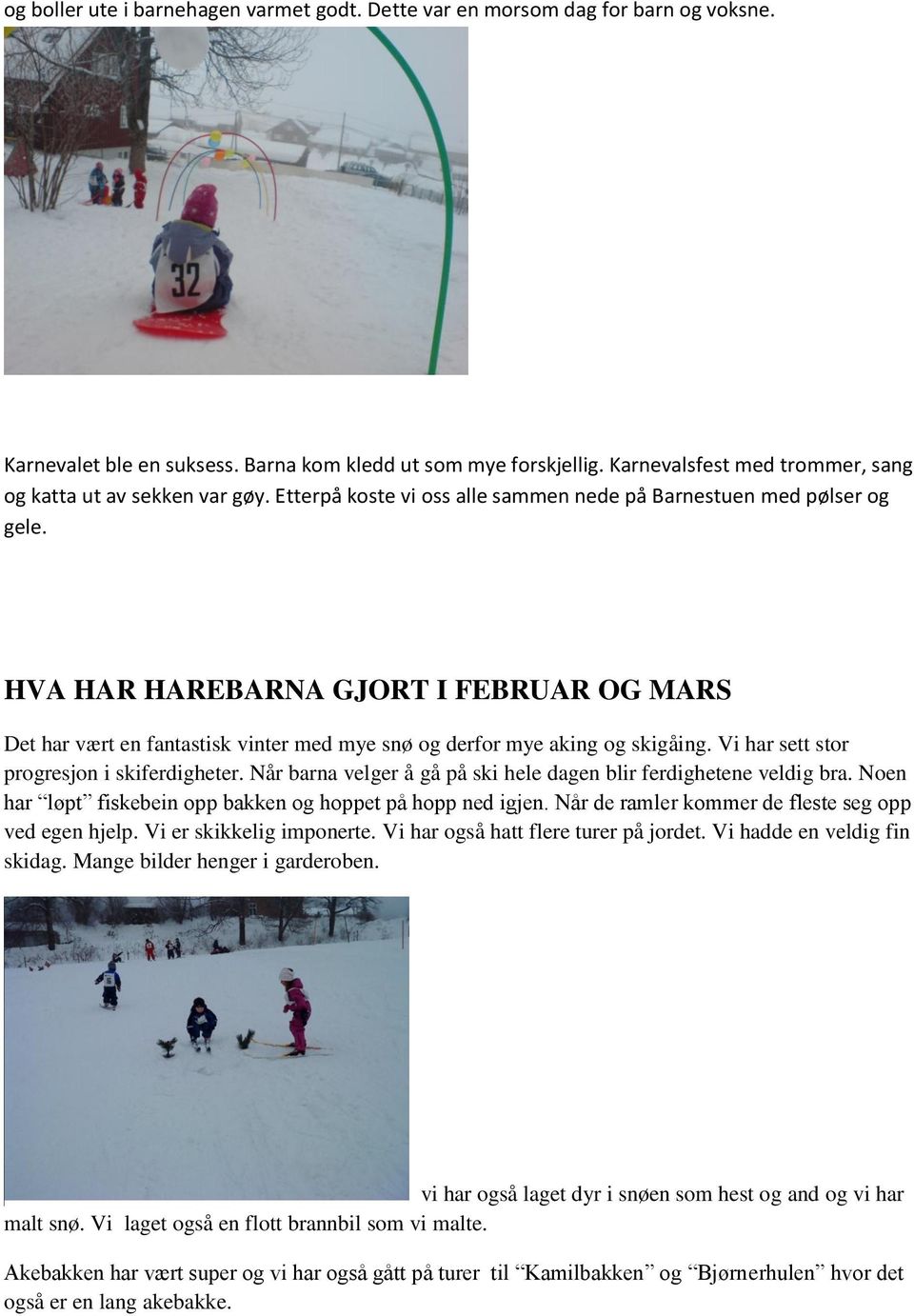 HVA HAR HAREBARNA GJORT I FEBRUAR OG MARS Det har vært en fantastisk vinter med mye snø og derfor mye aking og skigåing. Vi har sett stor progresjon i skiferdigheter.