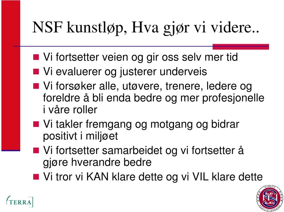 utøvere, trenere, ledere og foreldre å bli enda bedre og mer profesjonelle i våre roller Vi takler