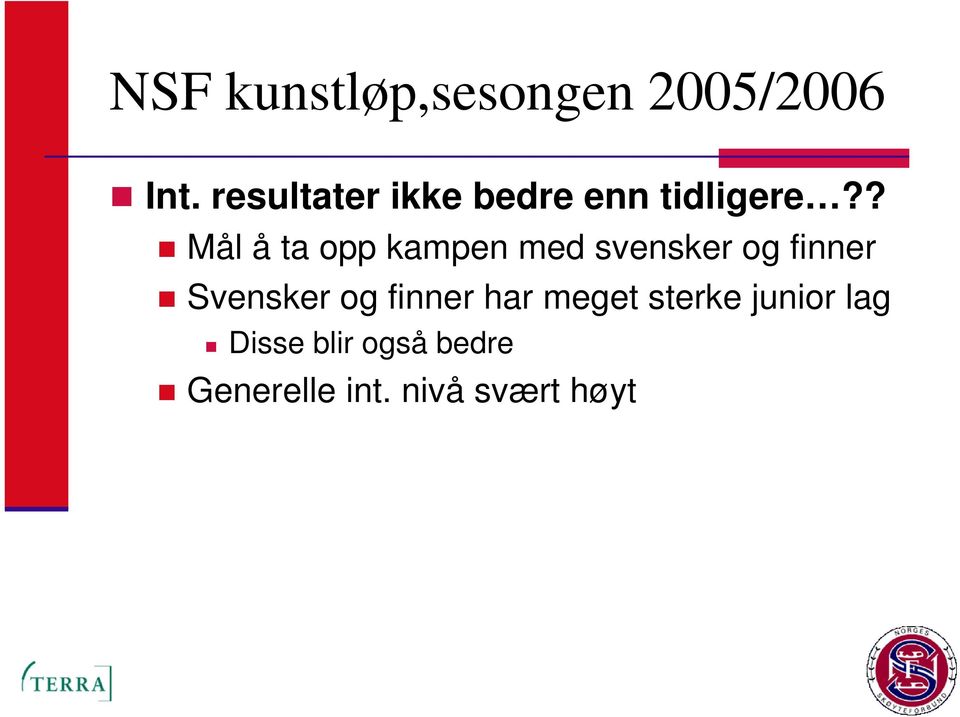 ? Mål å ta opp kampen med svensker og finner Svensker