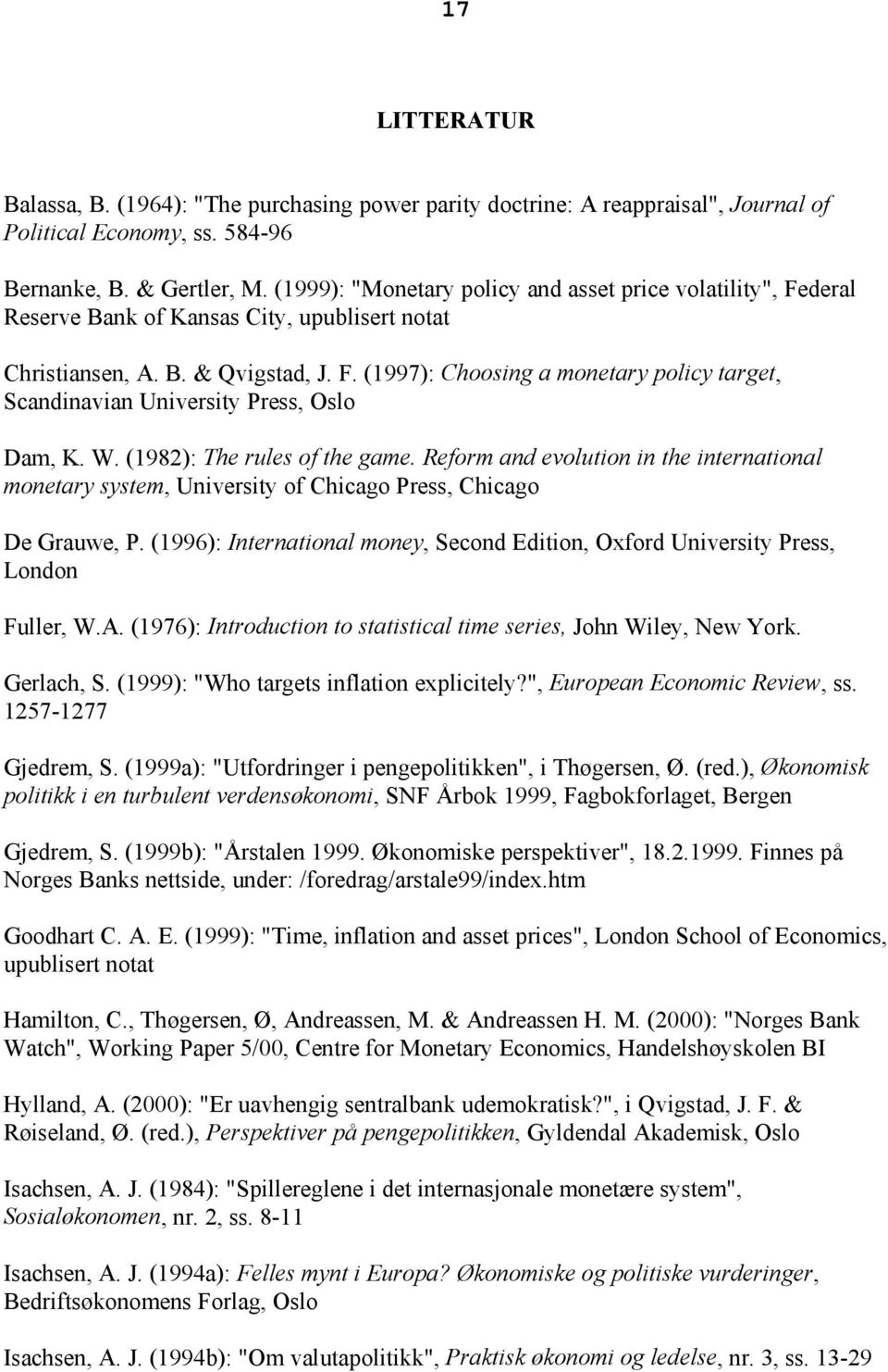 W. (1982): The rules of the game. Reform and evolution in the international monetary system, University of Chicago Press, Chicago De Grauwe, P.