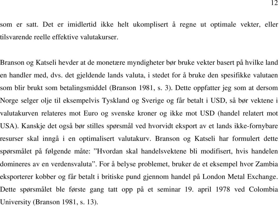 det gjeldede lads valuta, i stedet for å bruke de spesifikke valutae som blir brukt som betaligsmiddel (Braso 98, s. 3).