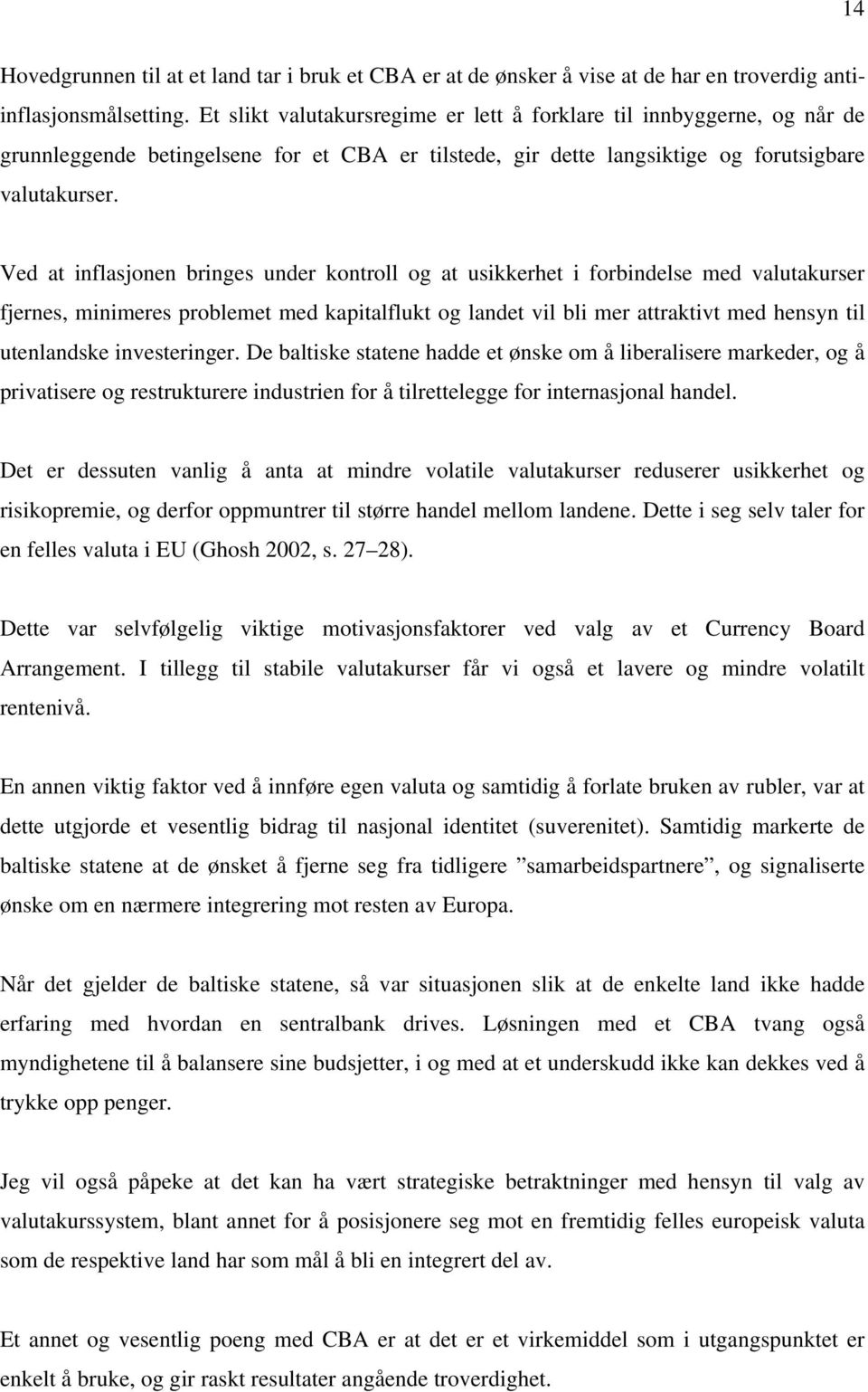 Ved at iflasjoe briges uder kotroll og at usikkerhet i forbidelse med valutakurser fjeres, miimeres problemet med kapitalflukt og ladet vil bli mer attraktivt med hesy til uteladske ivesteriger.