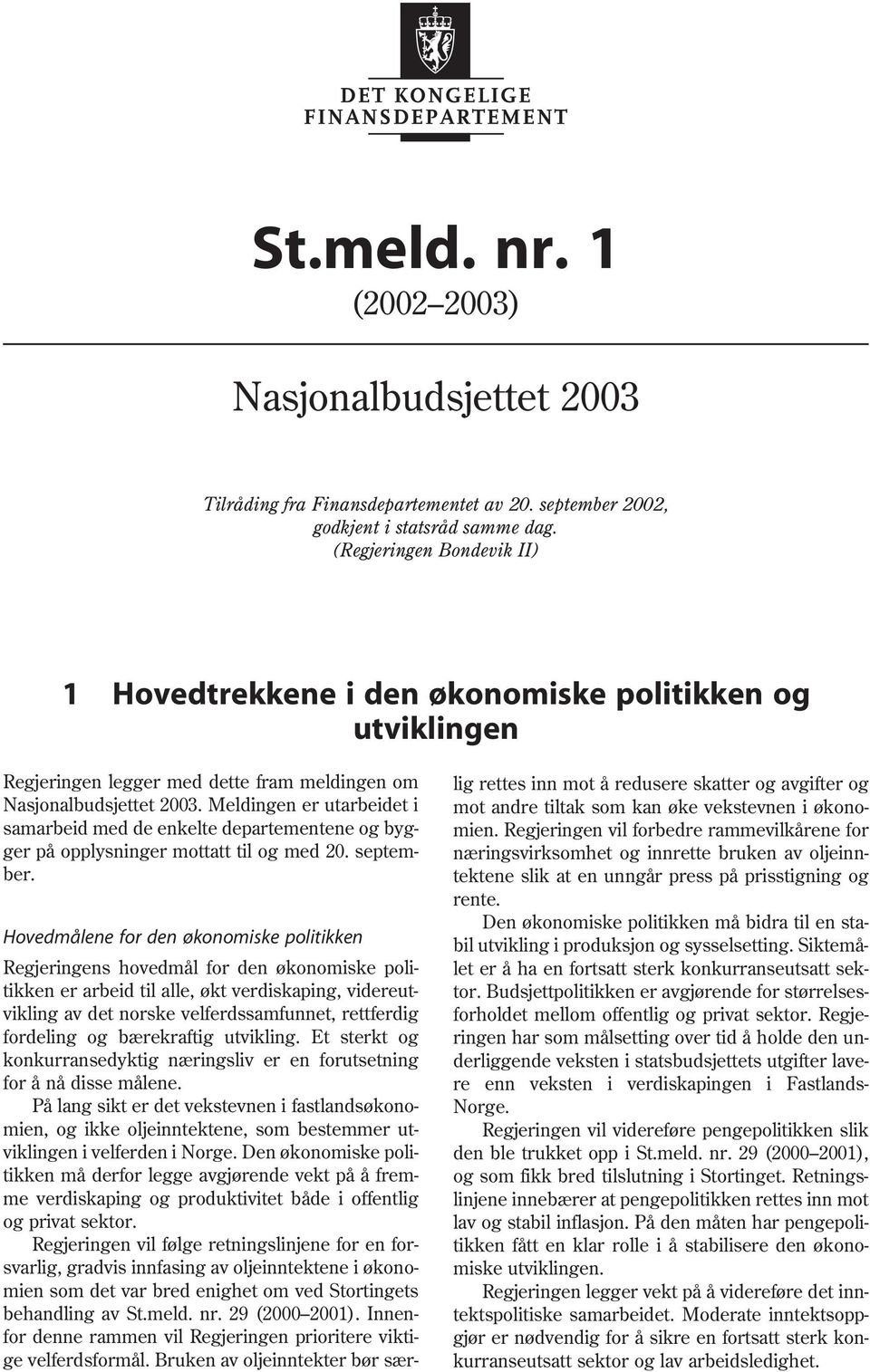 Meldingen er utarbeidet i samarbeid med de enkelte departementene og bygger på opplysninger mottatt til og med 2. september.