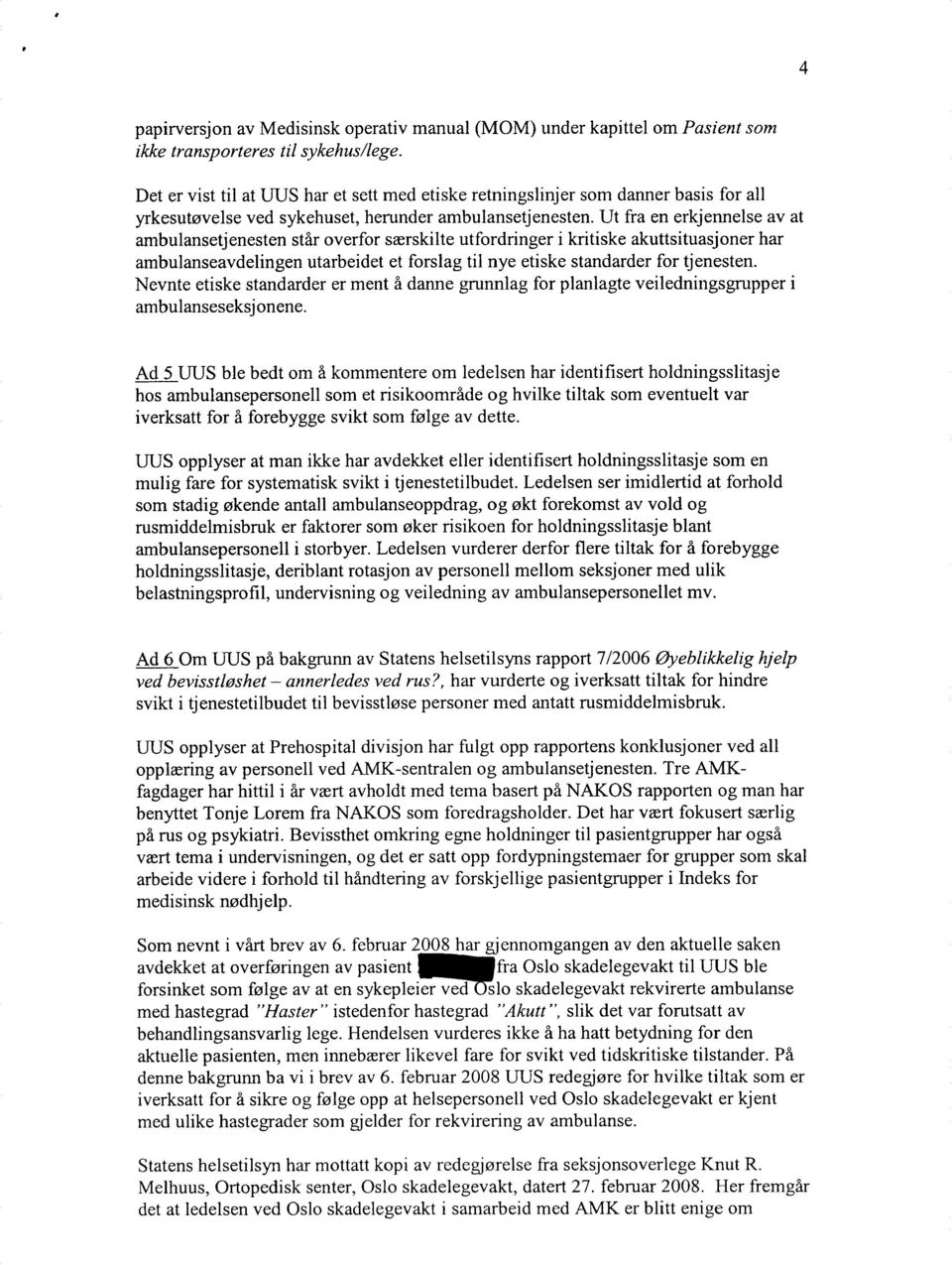 Ut fra en erkjennelse av at ambulansetjenesten står overfor særskilte utfordringer i kritiske akuttsituasjoner har ambulanseavdelingen utarbeidet et forslag til nye etiske standarder for tjenesten.