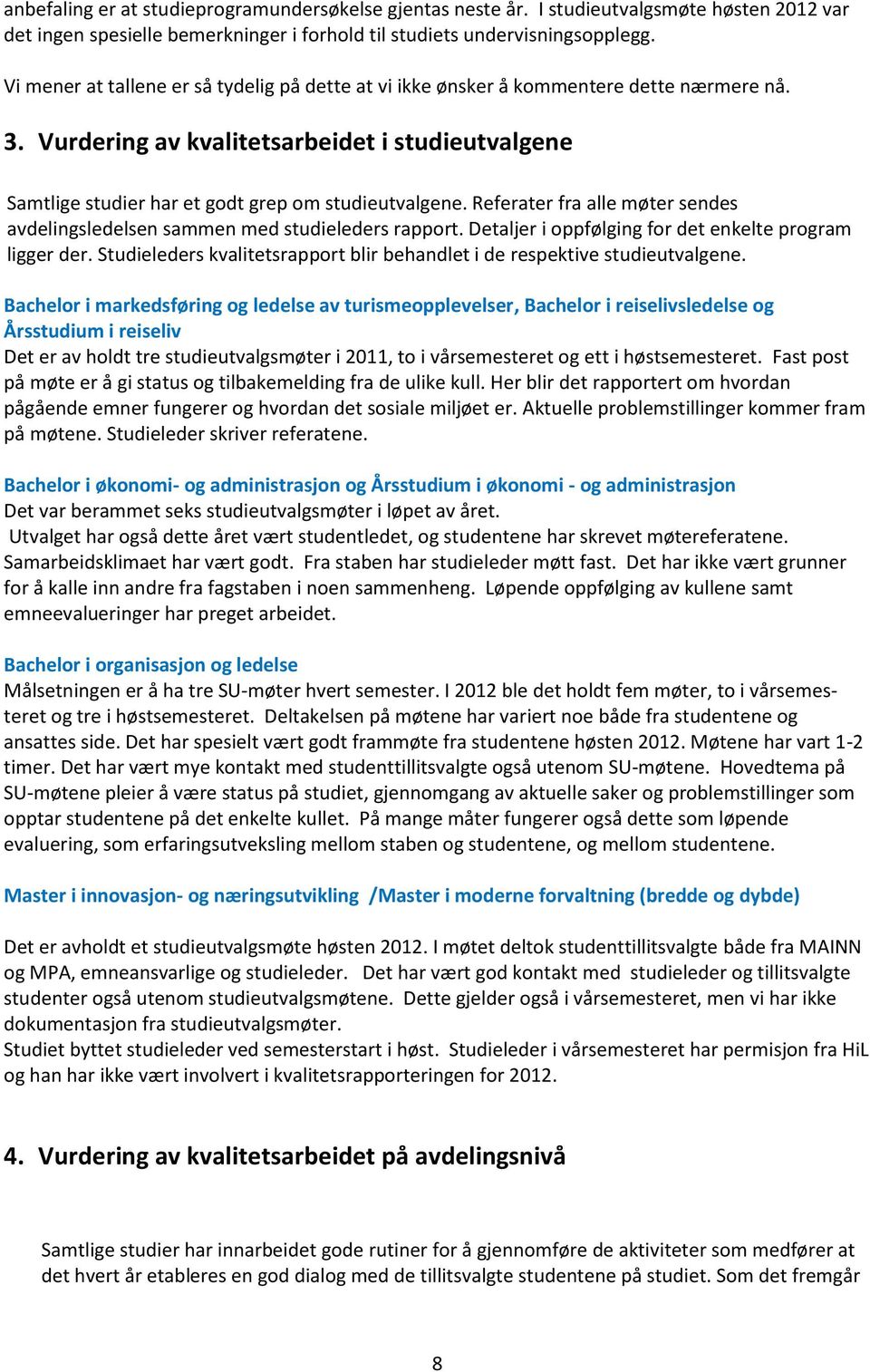 Referater fra alle møter sendes avdelingsledelsen sammen med studieleders rapport. Detaljer i oppfølging for det enkelte program ligger der.