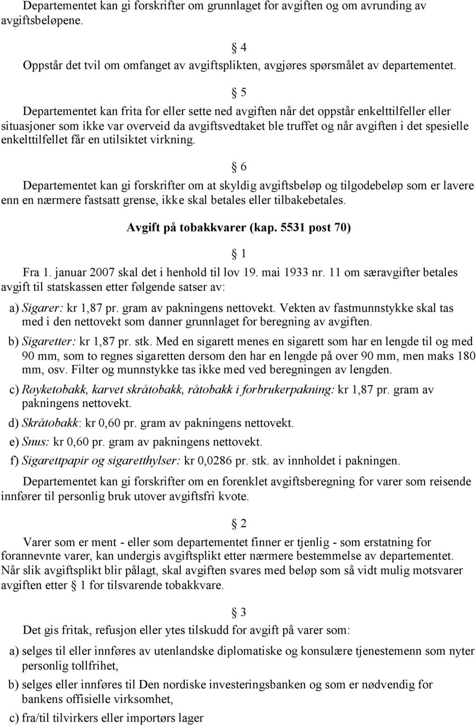 enkelttilfellet får en utilsiktet virkning.