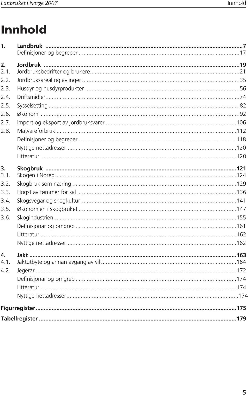 ..20 Litteratur...20 3. Skogbruk...2 3.. Skogen i Noreg...24 3.2. Skogbruk som næring...29 3.3. Hogst av tømmer for sal...36 3.4. Skogsvegar og skogkultur...4 3.5. Økonomien i skogbruket...47 3.6. Skogindustrien.