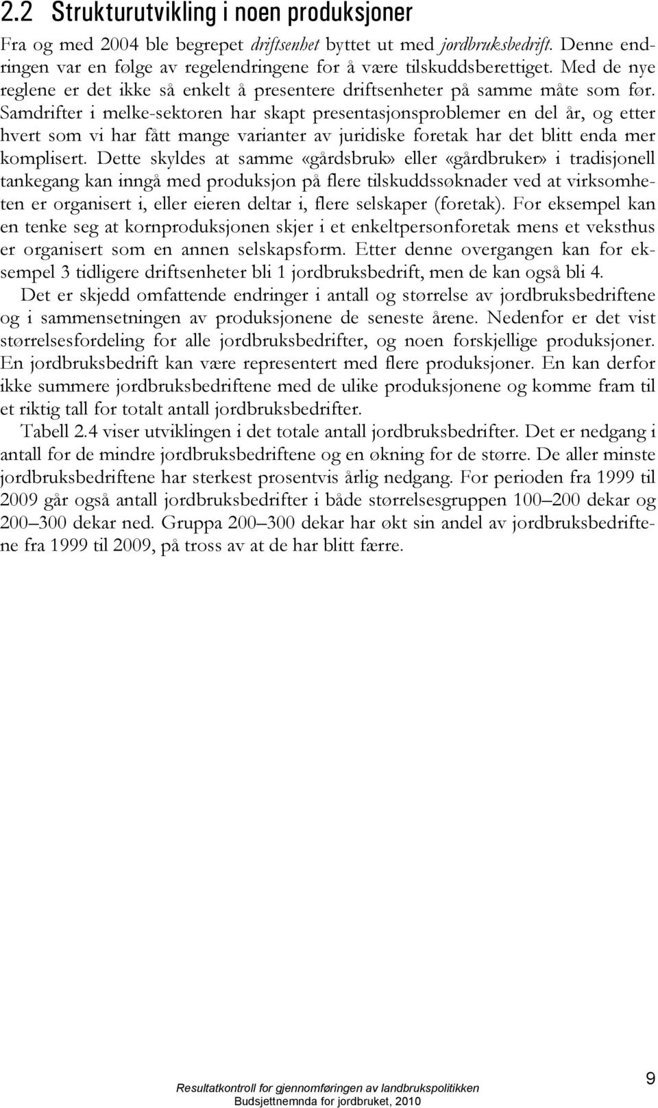 Samdrifter i melke-sektoren har skapt presentasjonsproblemer en del år, og etter hvert som vi har fått mange varianter av juridiske foretak har det blitt enda mer komplisert.