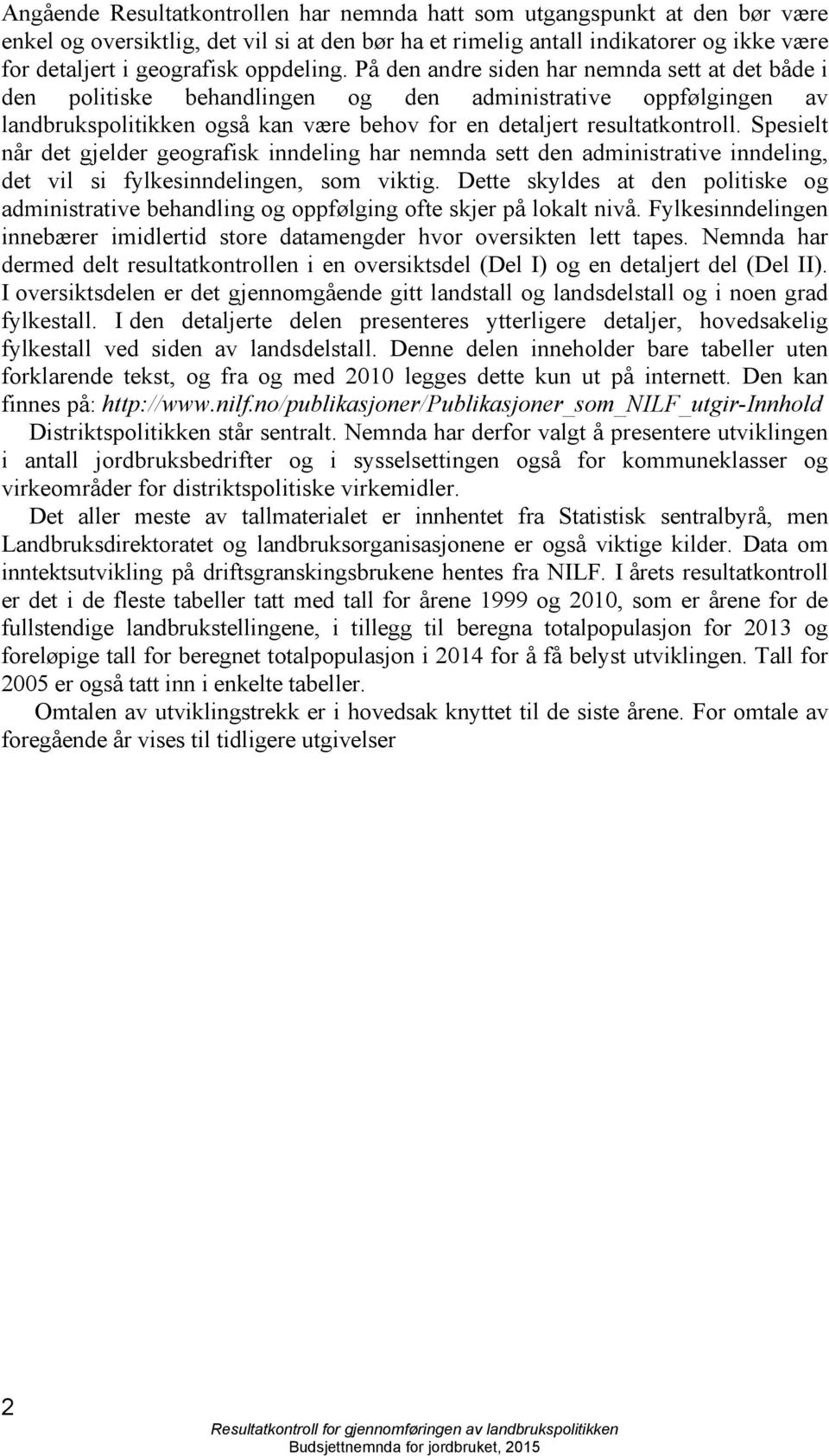 Spesielt når det gjelder geografisk inndeling har nemnda sett den administrative inndeling, det vil si fylkesinndelingen, som viktig.